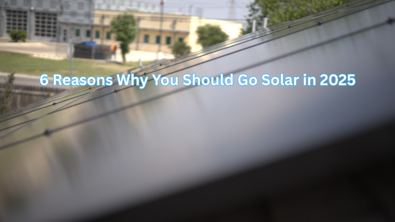 solar panels on a roof saying "6 reasons why you should go solar in 2025"